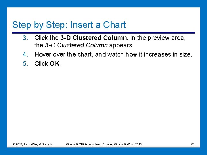 Step by Step: Insert a Chart 3. Click the 3 -D Clustered Column. In