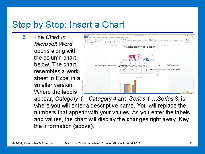 Step by Step: Insert a Chart 6. The Chart in Microsoft Word opens along