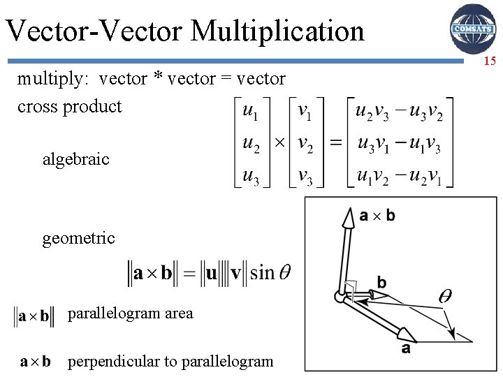 Vector-Vector Multiplication multiply: vector * vector = vector cross product algebraic geometric parallelogram area