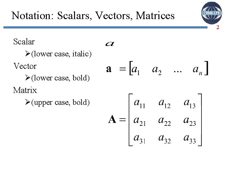 Notation: Scalars, Vectors, Matrices 2 Scalar Ø (lower case, italic) Vector Ø (lower case,