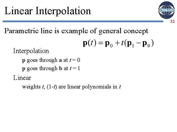 Linear Interpolation 32 Parametric line is example of general concept Interpolation p goes through
