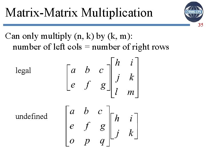 Matrix-Matrix Multiplication 35 Can only multiply (n, k) by (k, m): number of left
