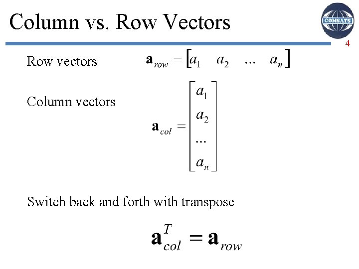 Column vs. Row Vectors 4 Row vectors Column vectors Switch back and forth with