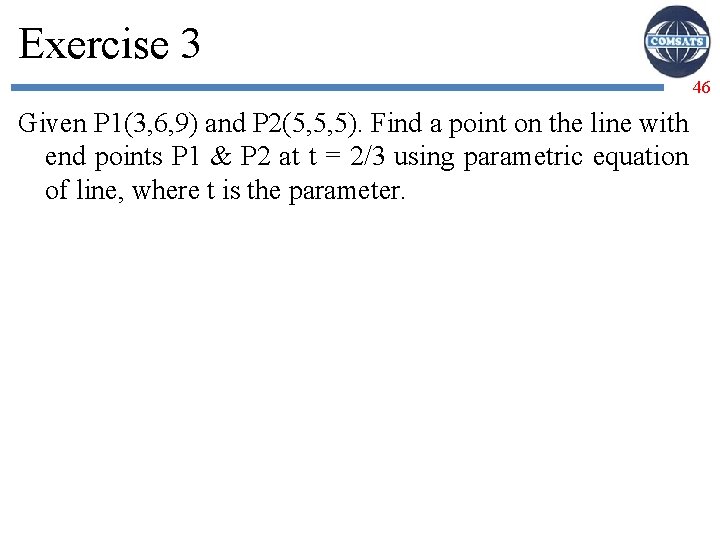 Exercise 3 46 Given P 1(3, 6, 9) and P 2(5, 5, 5). Find