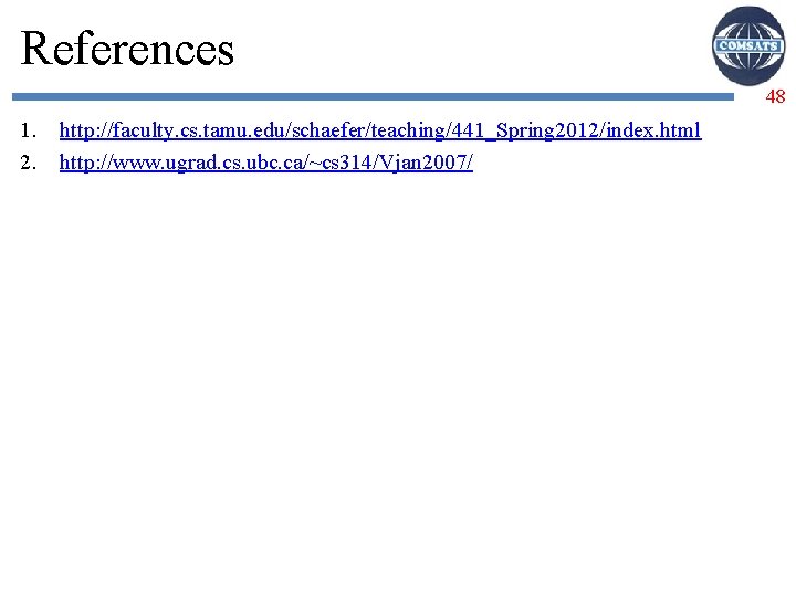 References 48 1. 2. http: //faculty. cs. tamu. edu/schaefer/teaching/441_Spring 2012/index. html http: //www. ugrad.