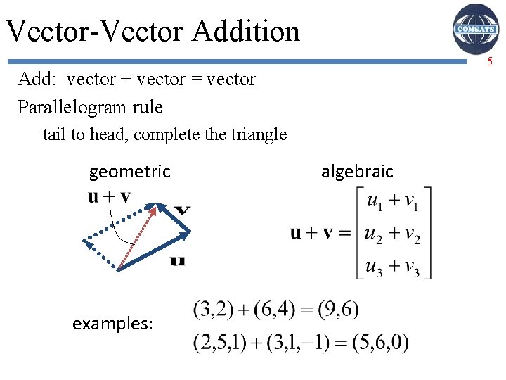 Vector-Vector Addition 5 Add: vector + vector = vector Parallelogram rule tail to head,