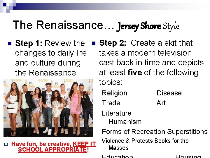 The Renaissance… Jersey Shore Style n Step 1: Review the changes to daily life