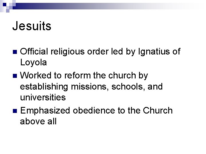 Jesuits Official religious order led by Ignatius of Loyola n Worked to reform the