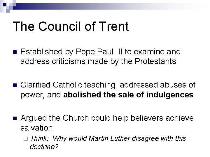 The Council of Trent n Established by Pope Paul III to examine and address