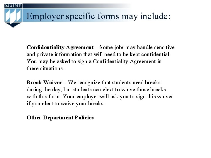 Employer specific forms may include: Confidentiality Agreement – Some jobs may handle sensitive and
