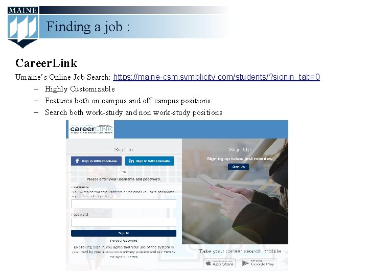 Finding a job : Career. Link Umaine’s Online Job Search: https: //maine-csm. symplicity. com/students/?