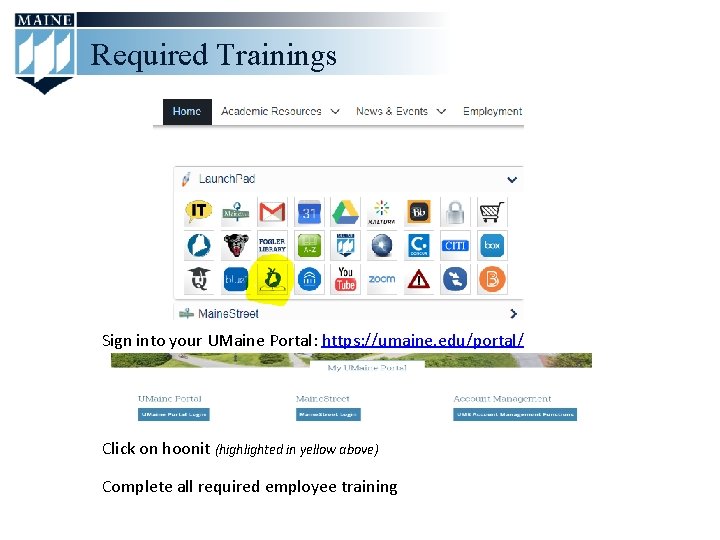 Required Trainings Sign into your UMaine Portal: https: //umaine. edu/portal/ Click on hoonit (highlighted