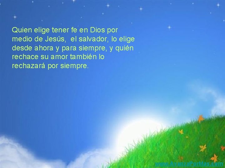 Quien elige tener fe en Dios por medio de Jesús, el salvador, lo elige