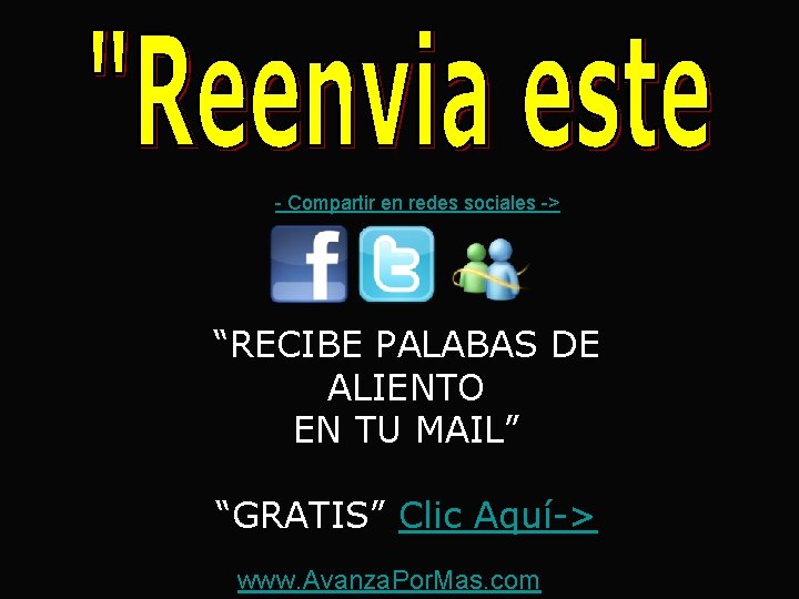 - Compartir en redes sociales -> “RECIBE PALABAS DE ALIENTO EN TU MAIL” “GRATIS”