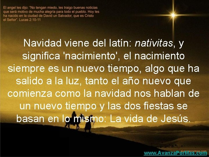 Navidad viene del latín: nativitas, y significa 'nacimiento', el nacimiento siempre es un nuevo