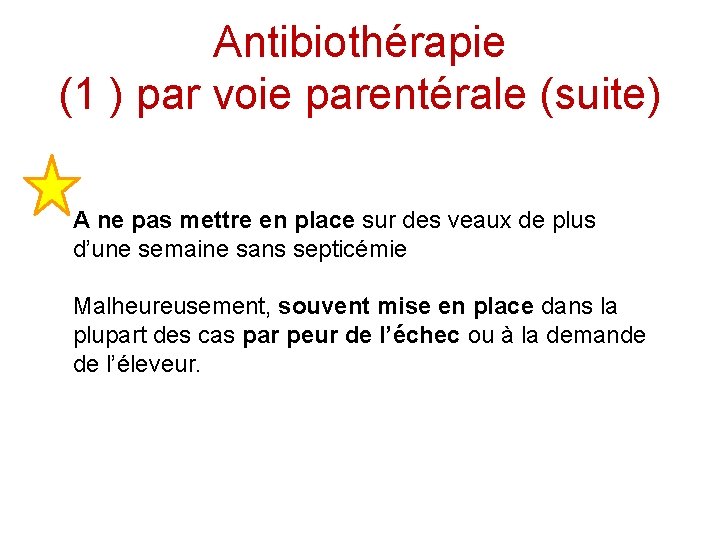 Antibiothérapie (1 ) par voie parentérale (suite) A ne pas mettre en place sur