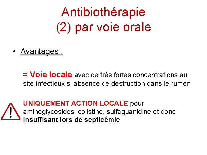 Antibiothérapie (2) par voie orale • Avantages : = Voie locale avec de très