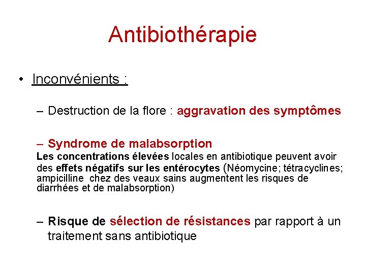 Antibiothérapie • Inconvénients : – Destruction de la flore : aggravation des symptômes –