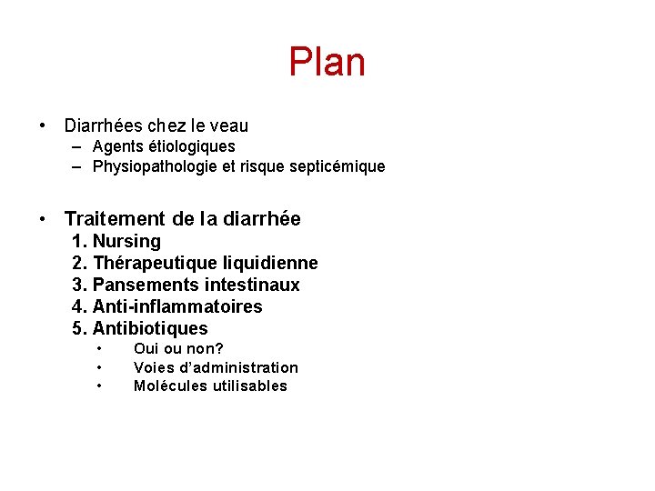 Plan • Diarrhées chez le veau – Agents étiologiques – Physiopathologie et risque septicémique