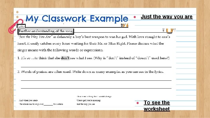 My Classwork Example Just the way you are ● ● To see the worksheet