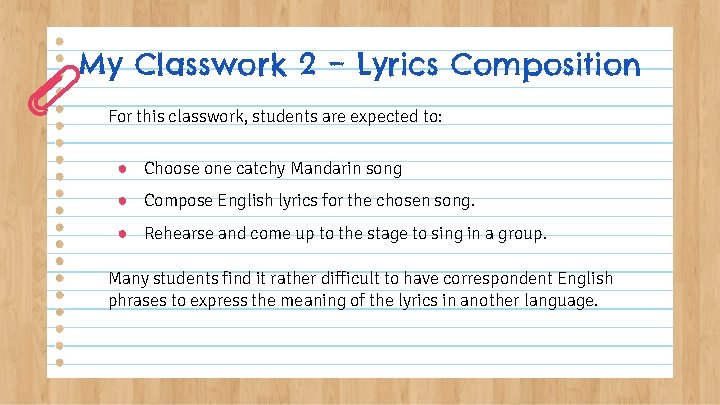 My Classwork 2 – Lyrics Composition For this classwork, students are expected to: ●