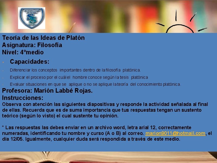 Teoría de las Ideas de Platón Asignatura: Filosofía Nivel: 4°medio • Capacidades: • Diferenciar