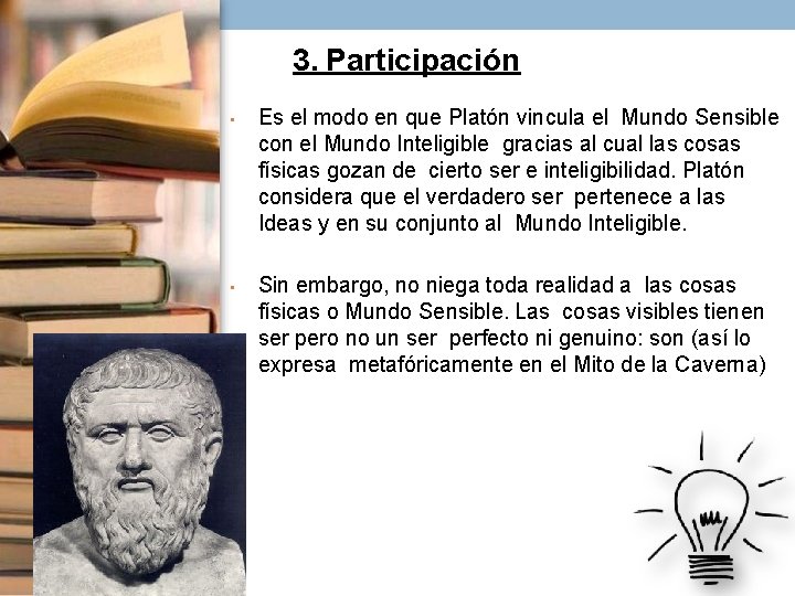 3. Participación • Es el modo en que Platón vincula el Mundo Sensible con