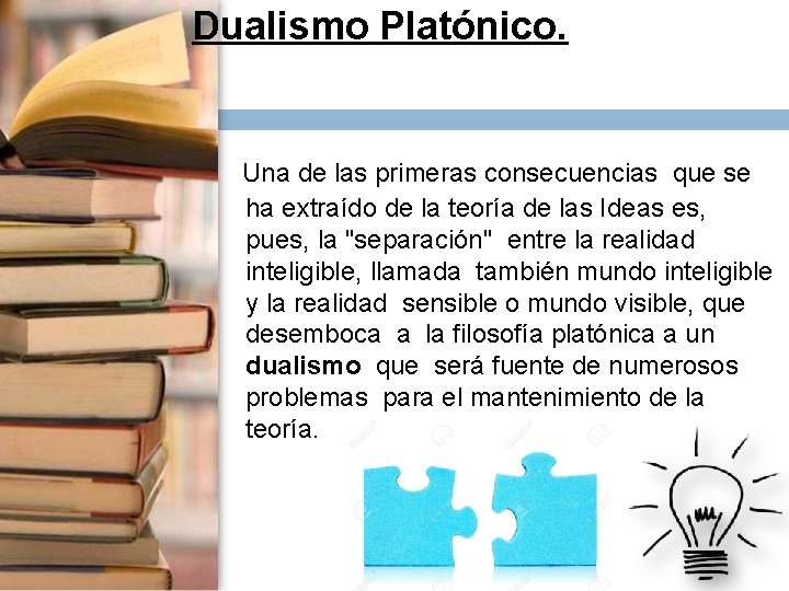 Dualismo Platónico. Una de las primeras consecuencias que se ha extraído de la teoría