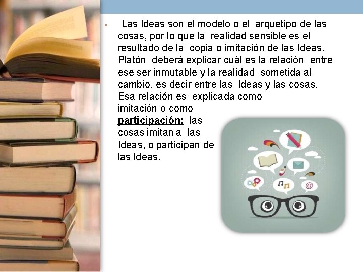  • Las Ideas son el modelo o el arquetipo de las cosas, por