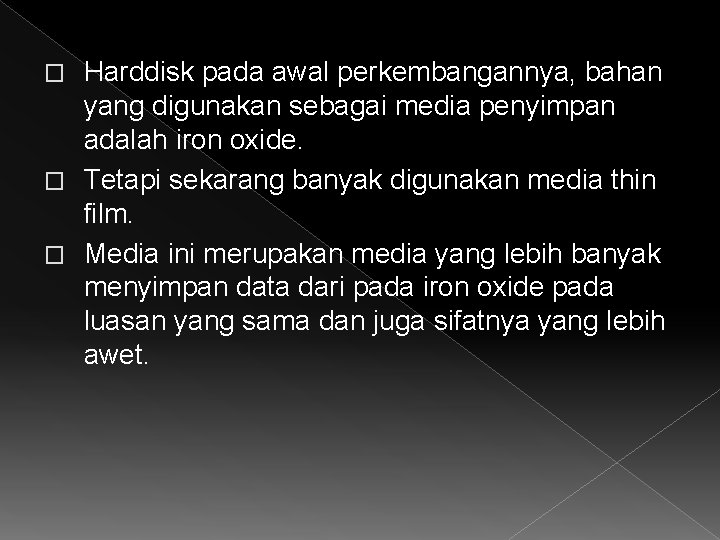 Harddisk pada awal perkembangannya, bahan yang digunakan sebagai media penyimpan adalah iron oxide. �