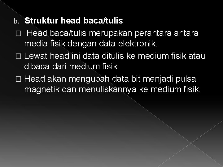 Struktur head baca/tulis � Head baca/tulis merupakan perantara media fisik dengan data elektronik. �