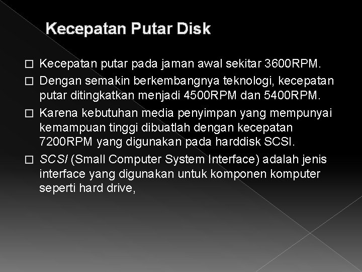  Kecepatan Putar Disk Kecepatan putar pada jaman awal sekitar 3600 RPM. � Dengan