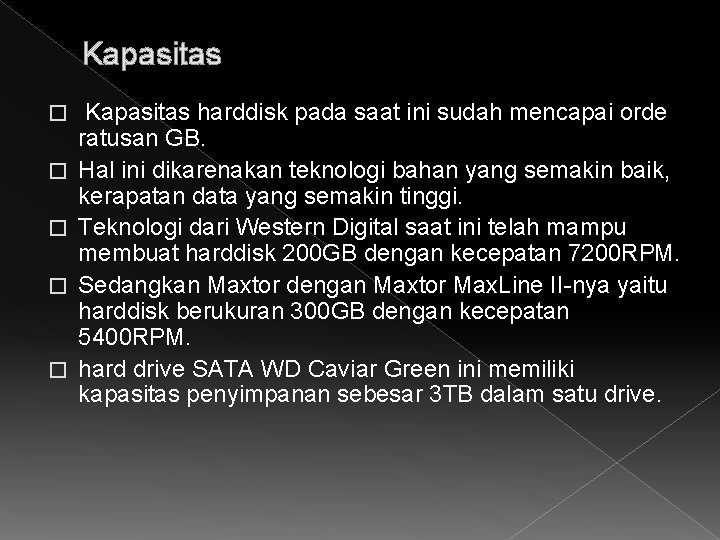 Kapasitas � � � Kapasitas harddisk pada saat ini sudah mencapai orde ratusan GB.