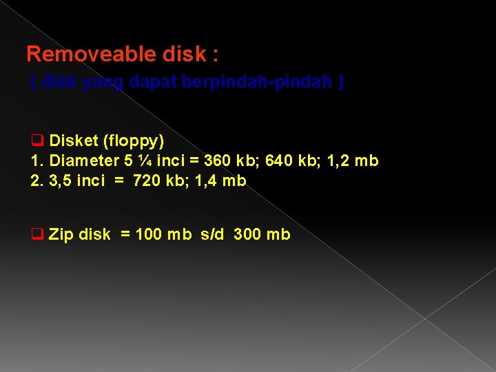 Removeable disk : ( disk yang dapat berpindah-pindah ) q Disket (floppy) 1. Diameter