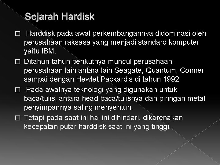 Sejarah Hardisk Harddisk pada awal perkembangannya didominasi oleh perusahaan raksasa yang menjadi standard komputer