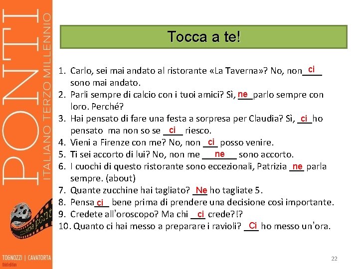 Tocca a te! ci 1. Carlo, sei mai andato al ristorante «La Taverna» ?