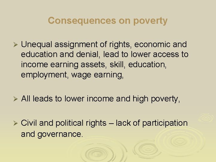 Consequences on poverty Ø Unequal assignment of rights, economic and education and denial, lead Consequences on poverty Ø Unequal assignment of rights, economic and education and denial, lead