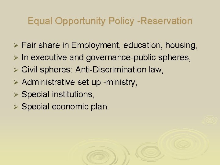 Equal Opportunity Policy -Reservation Fair share in Employment, education, housing, Ø In executive and Equal Opportunity Policy -Reservation Fair share in Employment, education, housing, Ø In executive and