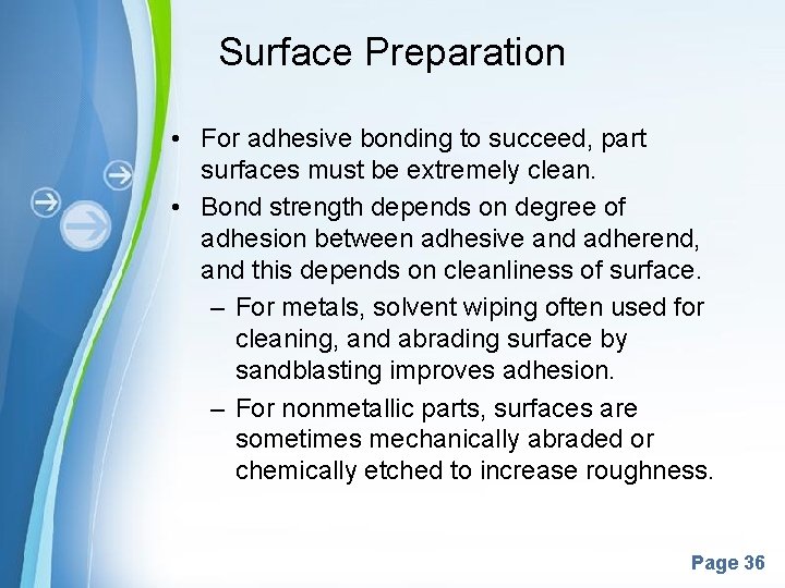 Surface Preparation • For adhesive bonding to succeed, part surfaces must be extremely clean. Surface Preparation • For adhesive bonding to succeed, part surfaces must be extremely clean.