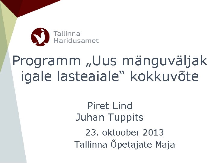 Programm „Uus mänguväljak igale lasteaiale“ kokkuvõte Piret Lind Juhan Tuppits 23. oktoober 2013 Tallinna Programm „Uus mänguväljak igale lasteaiale“ kokkuvõte Piret Lind Juhan Tuppits 23. oktoober 2013 Tallinna
