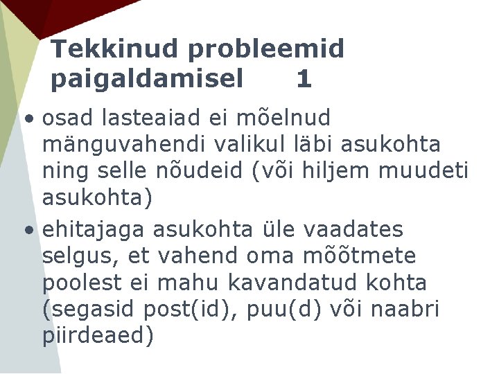 Tekkinud probleemid paigaldamisel 1 • osad lasteaiad ei mõelnud mänguvahendi valikul läbi asukohta ning Tekkinud probleemid paigaldamisel 1 • osad lasteaiad ei mõelnud mänguvahendi valikul läbi asukohta ning