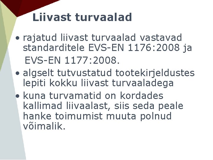 Liivast turvaalad • rajatud liivast turvaalad vastavad standarditele EVS-EN 1176: 2008 ja EVS-EN 1177: Liivast turvaalad • rajatud liivast turvaalad vastavad standarditele EVS-EN 1176: 2008 ja EVS-EN 1177: