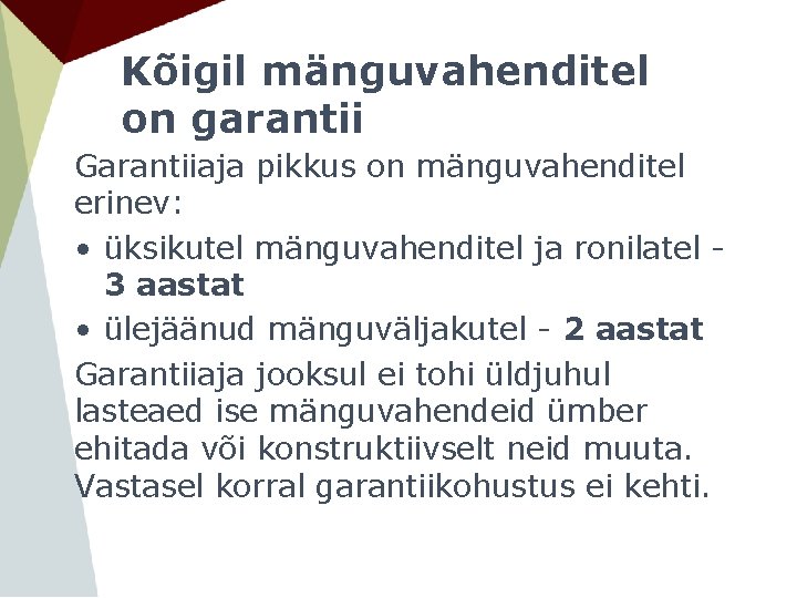 Kõigil mänguvahenditel on garantii Garantiiaja pikkus on mänguvahenditel erinev: • üksikutel mänguvahenditel ja ronilatel Kõigil mänguvahenditel on garantii Garantiiaja pikkus on mänguvahenditel erinev: • üksikutel mänguvahenditel ja ronilatel