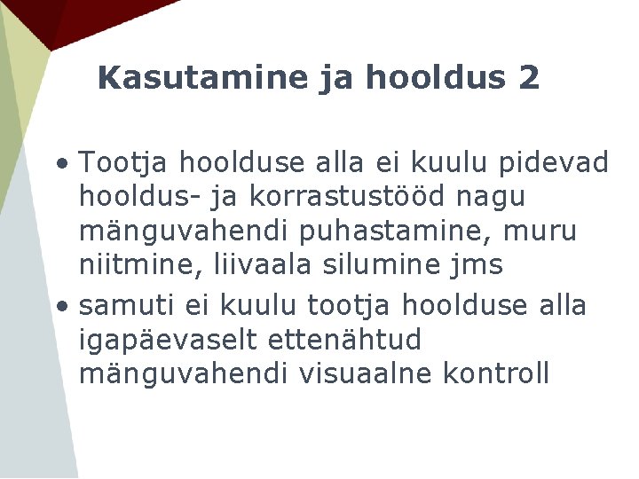 Kasutamine ja hooldus 2 • Tootja hoolduse alla ei kuulu pidevad hooldus- ja korrastustööd Kasutamine ja hooldus 2 • Tootja hoolduse alla ei kuulu pidevad hooldus- ja korrastustööd