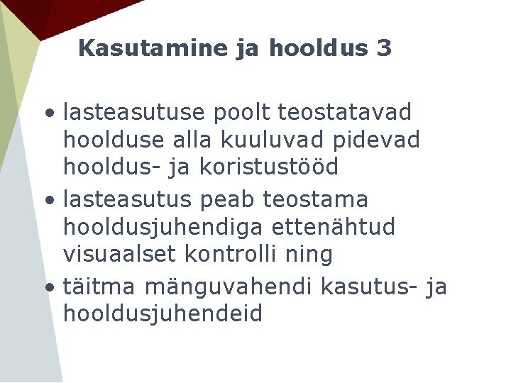 Kasutamine ja hooldus 3 • lasteasutuse poolt teostatavad hoolduse alla kuuluvad pidevad hooldus- ja Kasutamine ja hooldus 3 • lasteasutuse poolt teostatavad hoolduse alla kuuluvad pidevad hooldus- ja