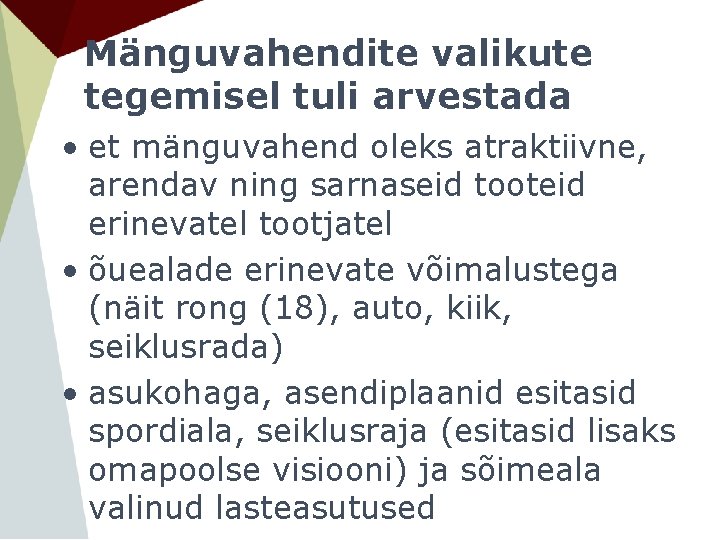Mänguvahendite valikute tegemisel tuli arvestada • et mänguvahend oleks atraktiivne, arendav ning sarnaseid tooteid Mänguvahendite valikute tegemisel tuli arvestada • et mänguvahend oleks atraktiivne, arendav ning sarnaseid tooteid