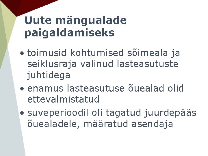 Uute mängualade paigaldamiseks • toimusid kohtumised sõimeala ja seiklusraja valinud lasteasutuste juhtidega • enamus Uute mängualade paigaldamiseks • toimusid kohtumised sõimeala ja seiklusraja valinud lasteasutuste juhtidega • enamus