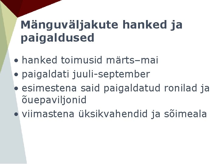 Mänguväljakute hanked ja paigaldused • hanked toimusid märts–mai • paigaldati juuli-september • esimestena said Mänguväljakute hanked ja paigaldused • hanked toimusid märts–mai • paigaldati juuli-september • esimestena said