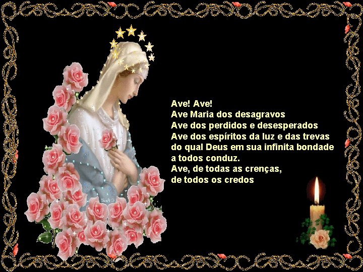 Ave! Ave Maria dos desagravos Ave dos perdidos e desesperados Ave dos espíritos da