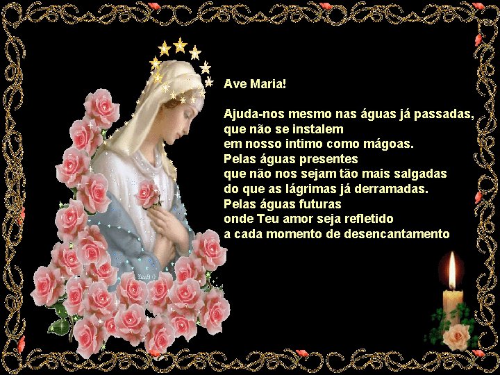 Ave Maria! Ajuda-nos mesmo nas águas já passadas, que não se instalem em nosso